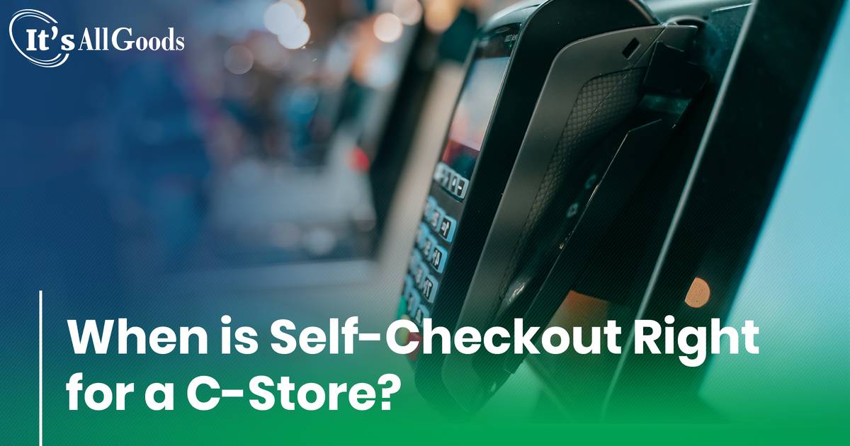 When Is SelfCheckout Right for a CStore?